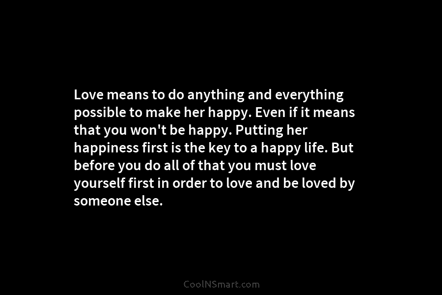 Love means to do anything and everything possible to make her happy. Even if it...