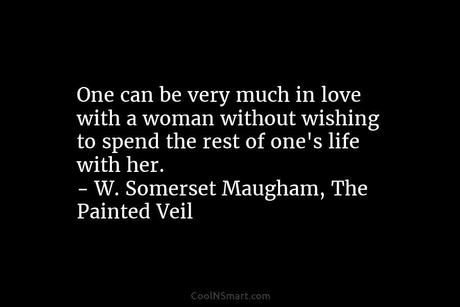 One can be very much in love with a woman without wishing to spend the...