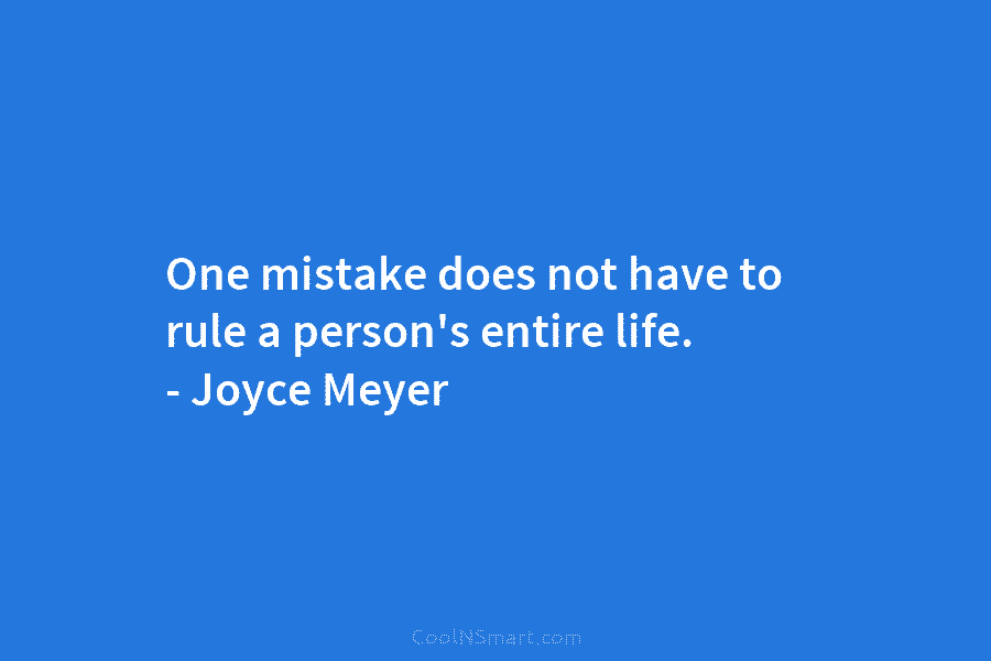 Joyce Meyer Quote: One mistake does not have to rule a person’s entire ...