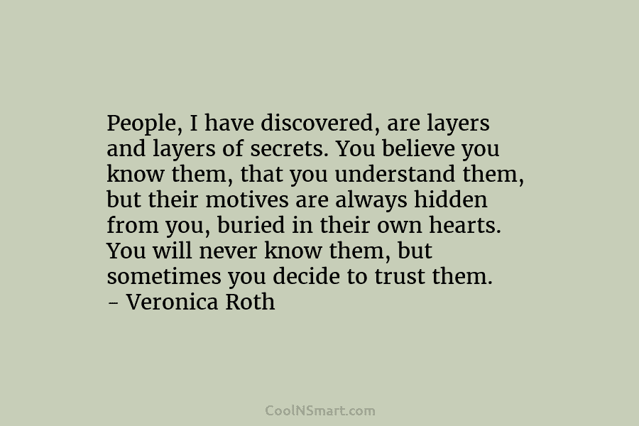People, I have discovered, are layers and layers of secrets. You believe you know them,...