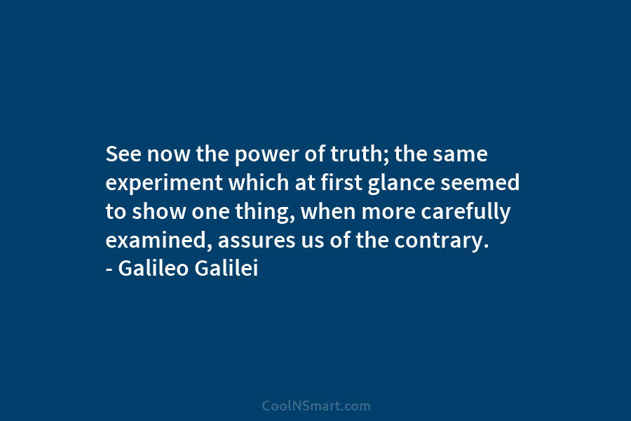 See now the power of truth; the same experiment which at first glance seemed to...