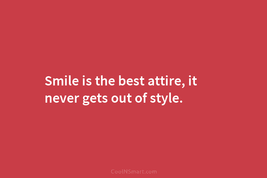 Smile is the best attire, it never gets out of style.
