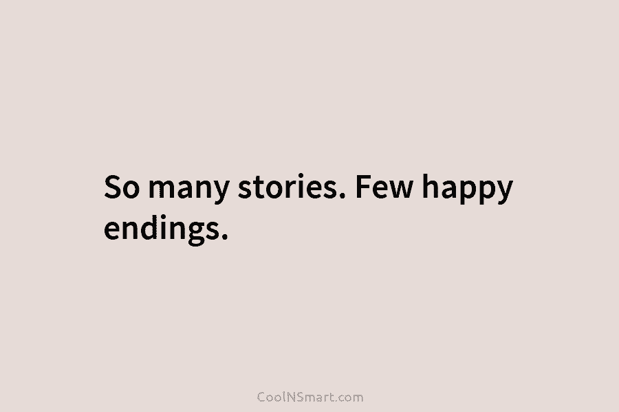 So many stories. Few happy endings.