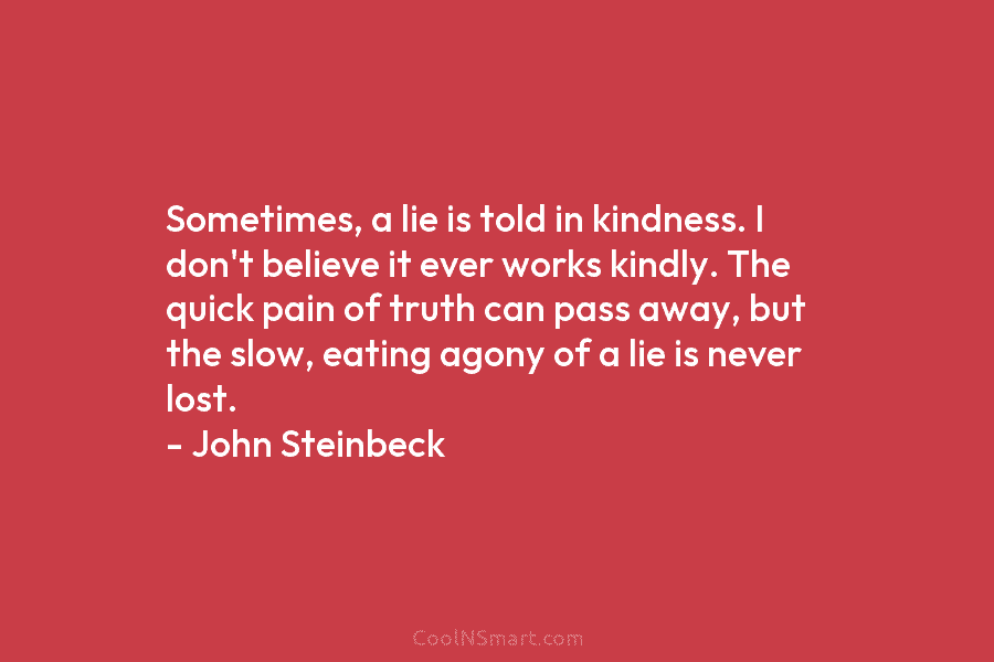 Sometimes, a lie is told in kindness. I don’t believe it ever works kindly. The...