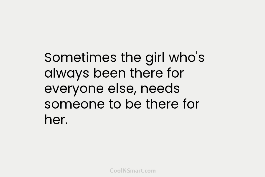 Sometimes the girl who’s always been there for everyone else, needs someone to be there for her.