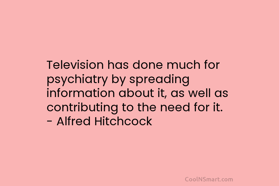 Television has done much for psychiatry by spreading information about it, as well as contributing...