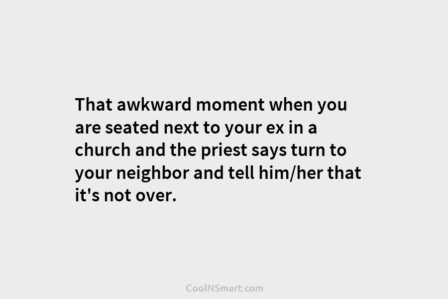 That awkward moment when you are seated next to your ex in a church and...
