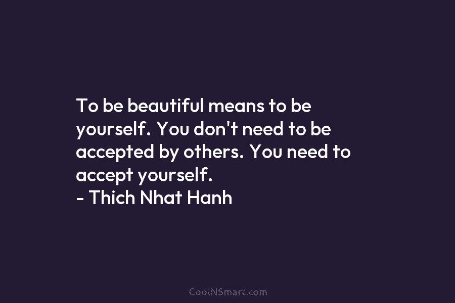 To be beautiful means to be yourself. You don’t need to be accepted by others. You need to accept yourself....