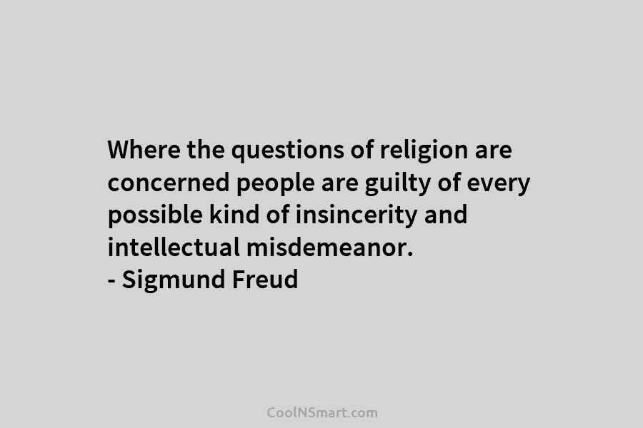 Where the questions of religion are concerned people are guilty of every possible kind of...