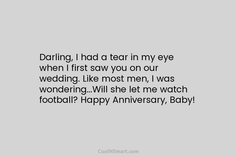 Darling, I had a tear in my eye when I first saw you on our wedding. Like most men, I...