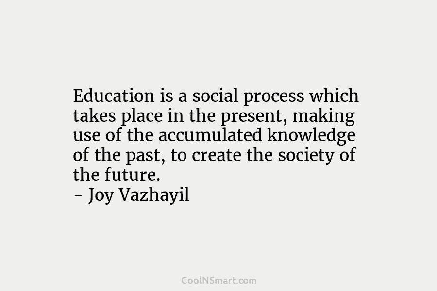 Education is a social process which takes place in the present, making use of the...