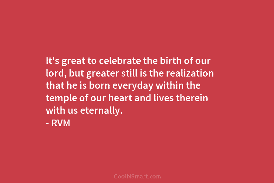 It’s great to celebrate the birth of our lord, but greater still is the realization...