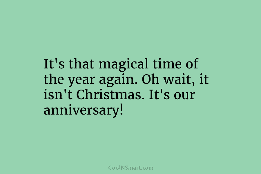 It’s that magical time of the year again. Oh wait, it isn’t Christmas. It’s our anniversary!