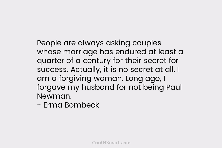 People are always asking couples whose marriage has endured at least a quarter of a...