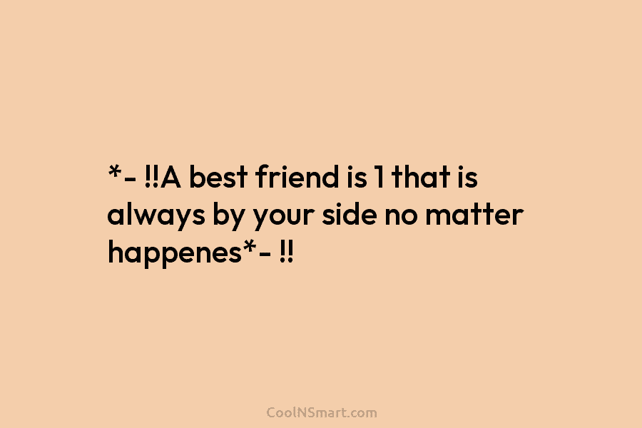 *- !!A best friend is 1 that is always by your side no matter happenes*-...