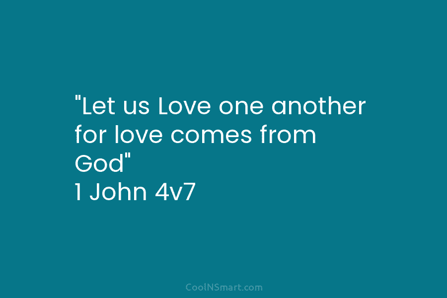 “Let us Love one another for love comes from God” 1 John 4v7