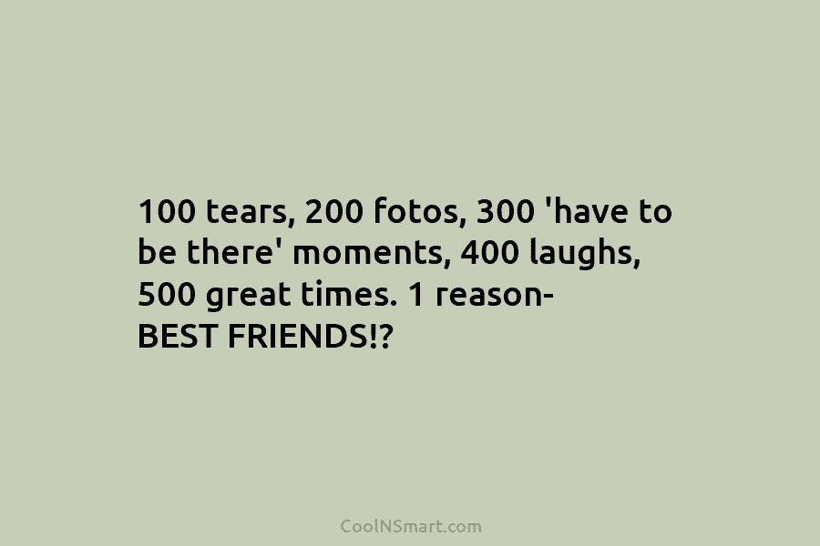 100 tears, 200 fotos, 300 ‘have to be there’ moments, 400 laughs, 500 great times....