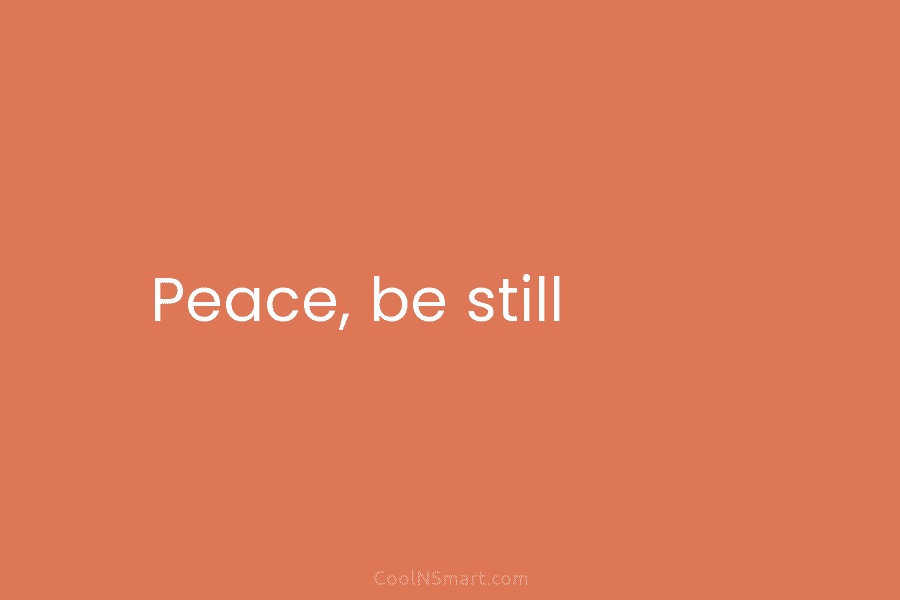 Peace, be still