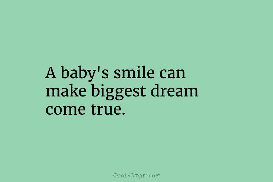A baby’s smile can make biggest dream come true.