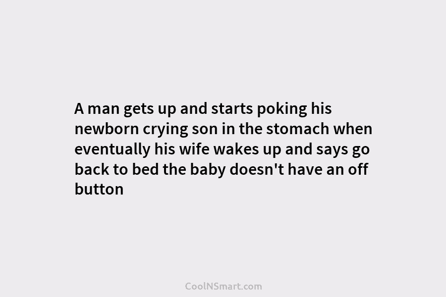 A man gets up and starts poking his newborn crying son in the stomach when eventually his wife wakes up...