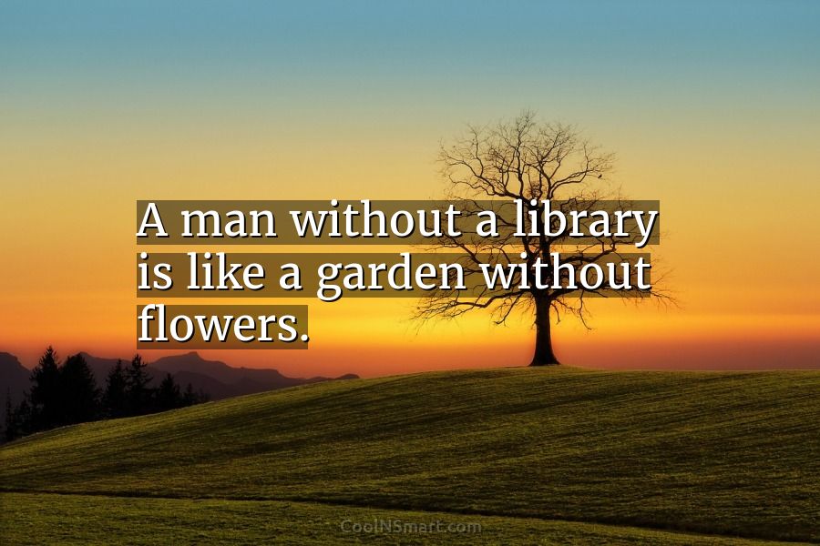quote-a-man-without-a-library-is-like-a-garden-without-flowers-coolnsmart