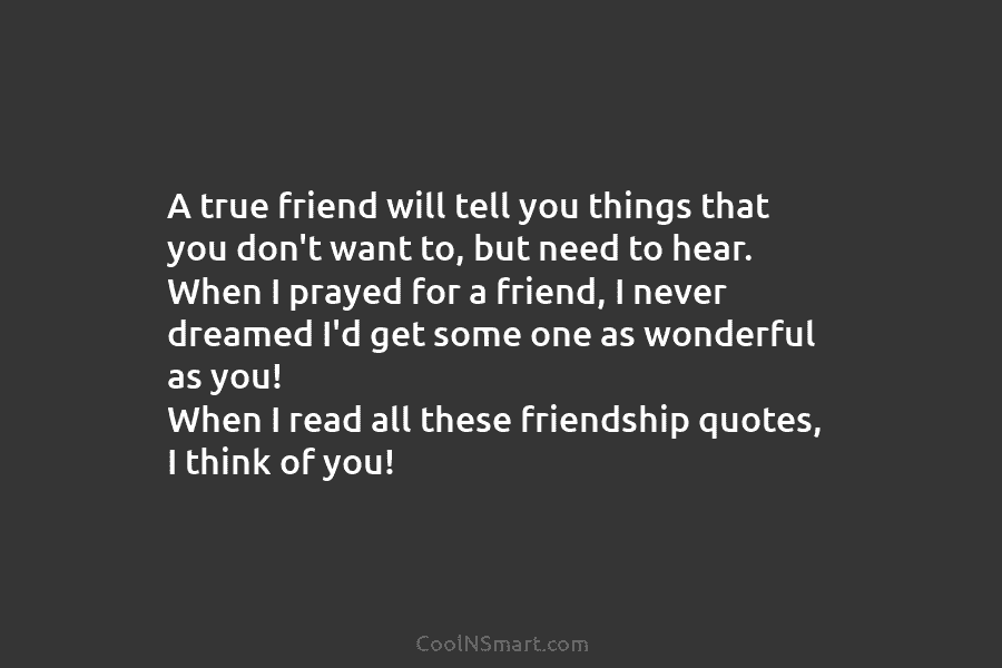 A true friend will tell you things that you don’t want to, but need to hear. When I prayed for...
