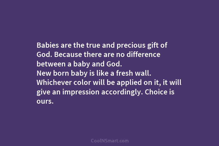 Babies are the true and precious gift of God. Because there are no difference between...