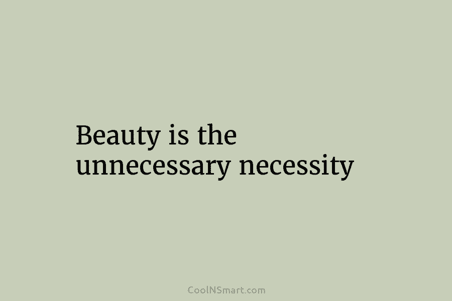 Beauty is the unnecessary necessity