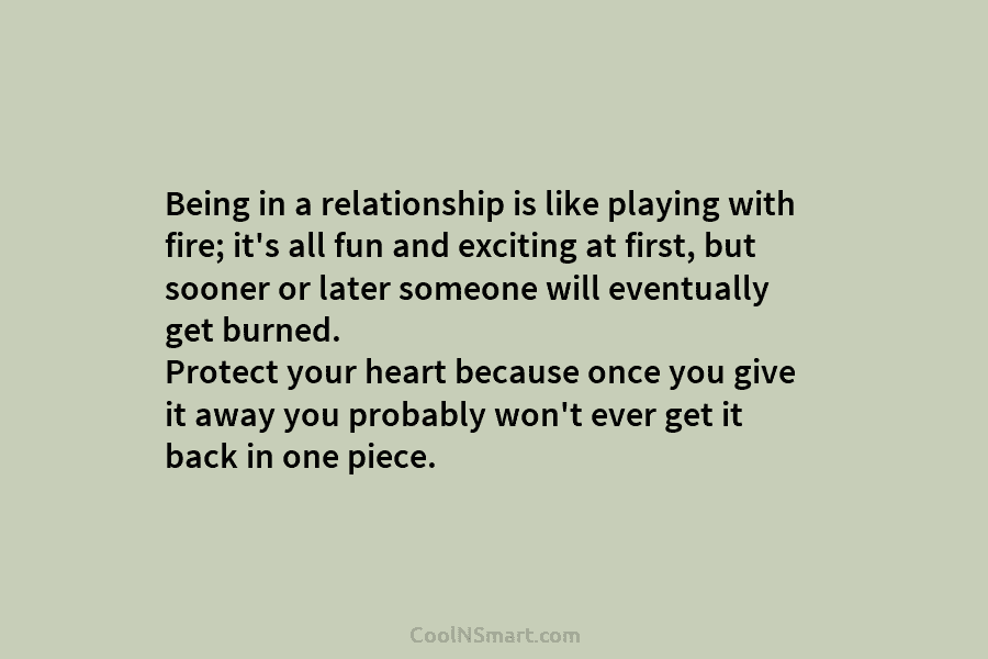 Being in a relationship is like playing with fire; it’s all fun and exciting at...