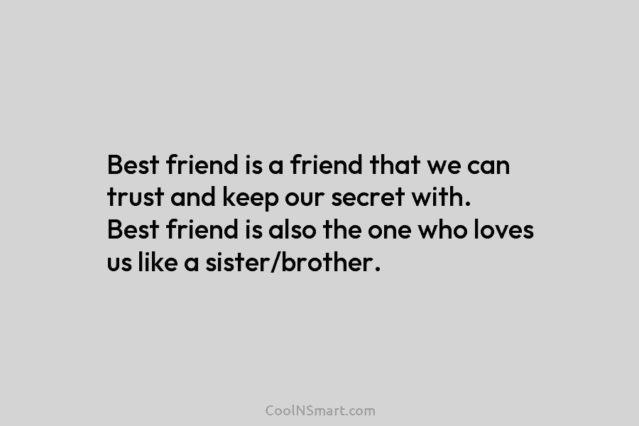 Best friend is a friend that we can trust and keep our secret with. Best friend is also the one...