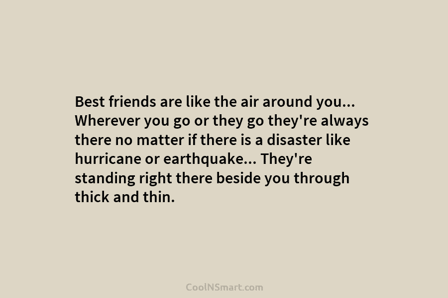Best friends are like the air around you… Wherever you go or they go they’re...