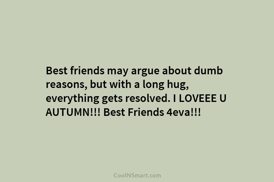 Best friends may argue about dumb reasons, but with a long hug, everything gets resolved....