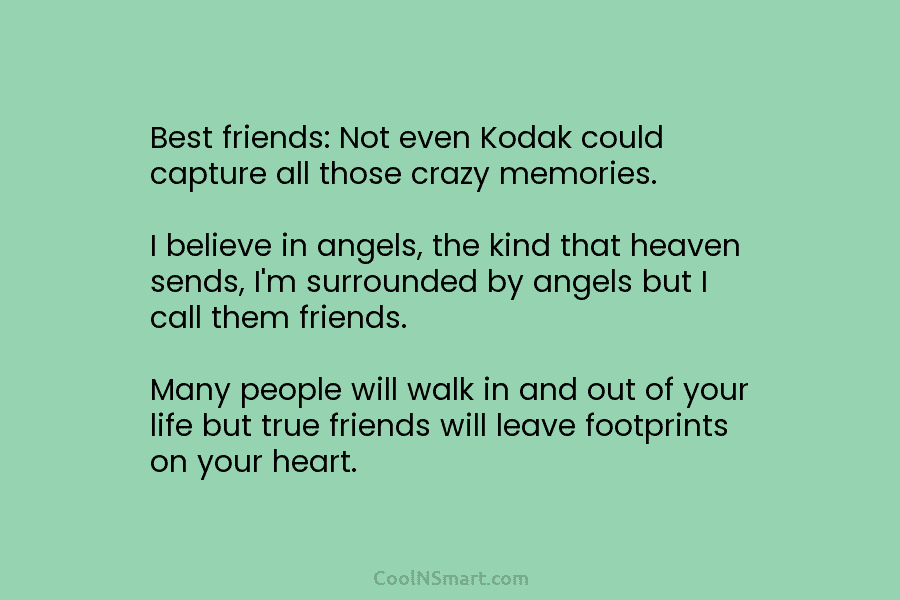Best friends: Not even Kodak could capture all those crazy memories. I believe in angels, the kind that heaven sends,...