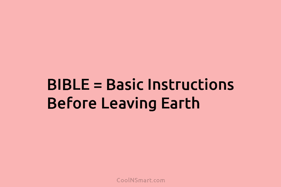 BIBLE = Basic Instructions Before Leaving Earth