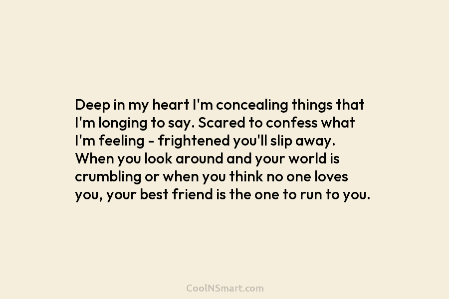 Deep in my heart I’m concealing things that I’m longing to say. Scared to confess what I’m feeling – frightened...