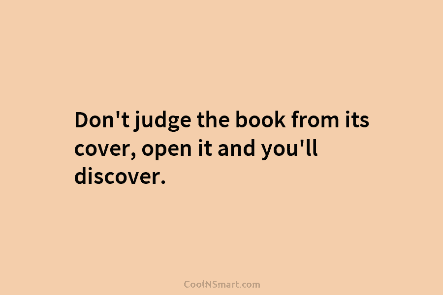 Don’t judge the book from its cover, open it and you’ll discover.