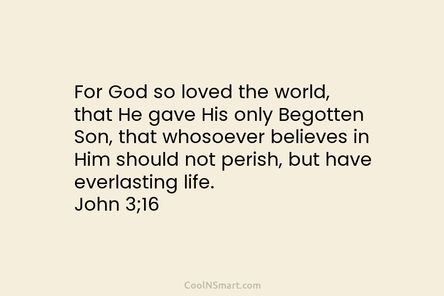 For God so loved the world, that He gave His only Begotten Son, that whosoever...