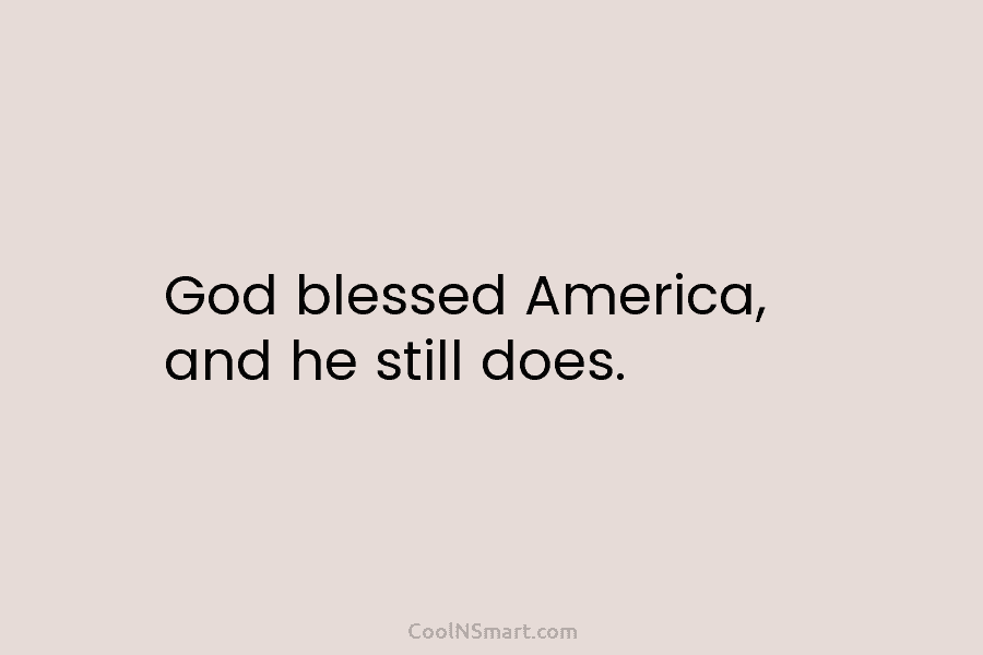 God blessed America, and he still does.