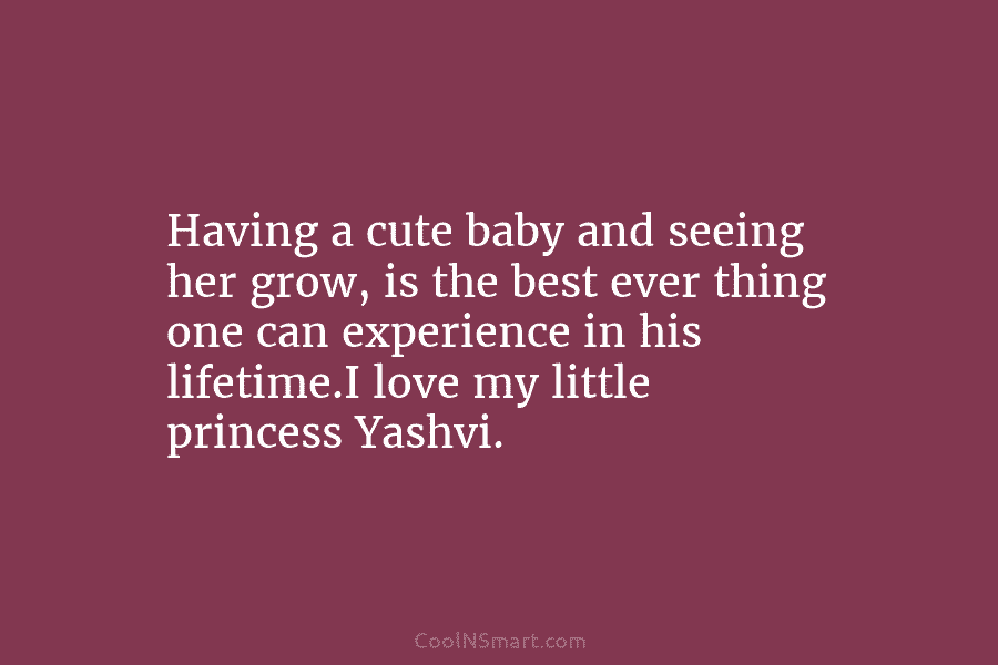 Having a cute baby and seeing her grow, is the best ever thing one can experience in his lifetime.I love...