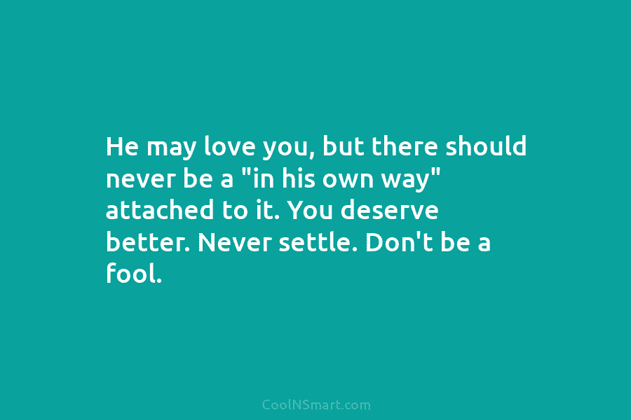 He may love you, but there should never be a “in his own way” attached...