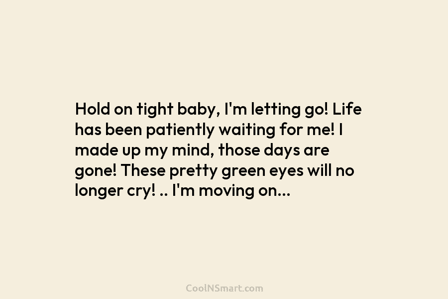 Hold on tight baby, I’m letting go! Life has been patiently waiting for me! I made up my mind, those...
