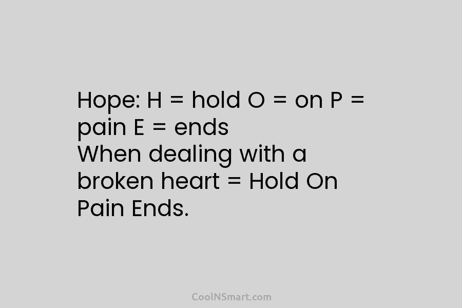 Hope: H = hold O = on P = pain E = ends When dealing...