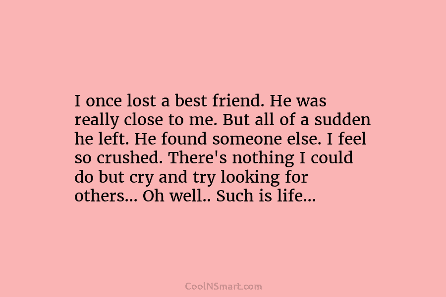 I once lost a best friend. He was really close to me. But all of...