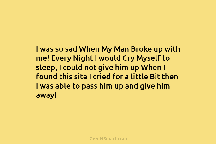 I was so sad When My Man Broke up with me! Every Night I would...