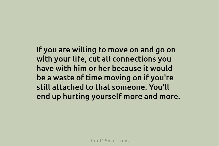 If you are willing to move on and go on with your life, cut all...