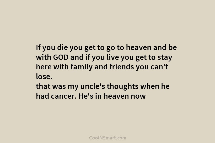 If you die you get to go to heaven and be with GOD and if...