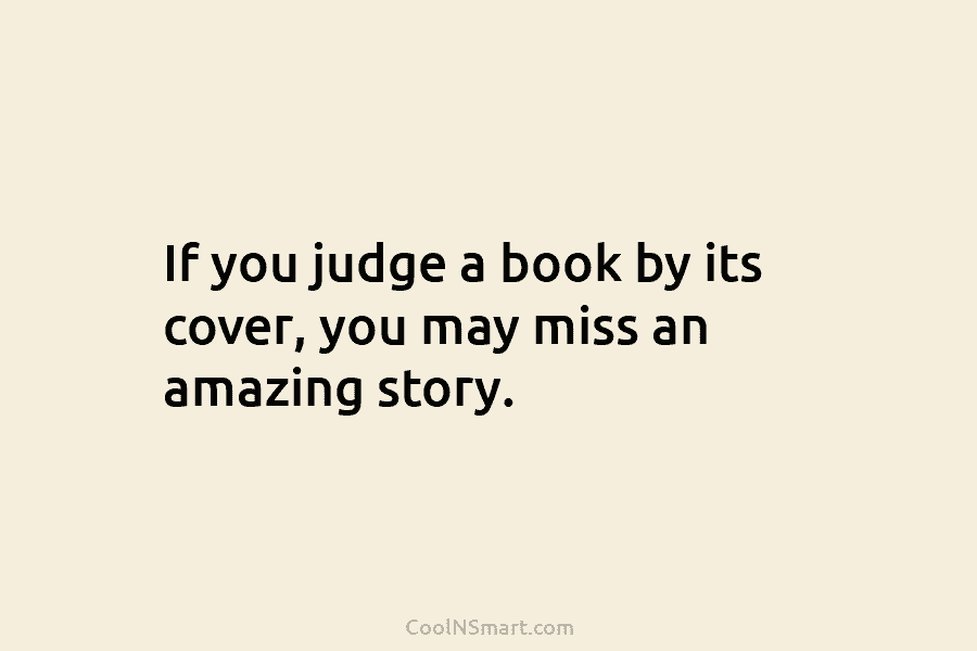 If you judge a book by its cover, you may miss an amazing story.