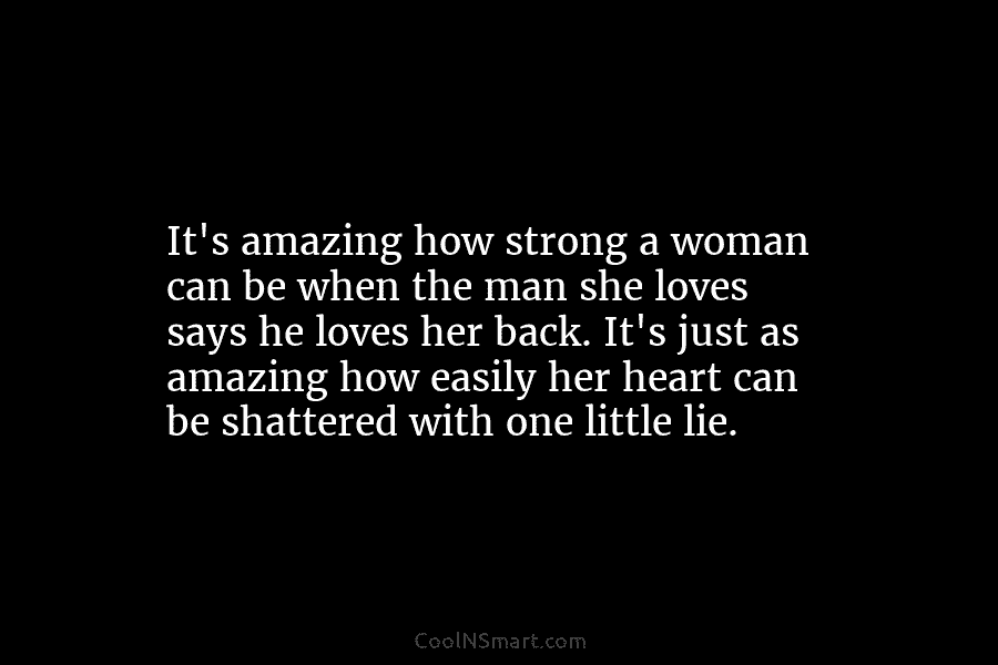 It’s amazing how strong a woman can be when the man she loves says he...