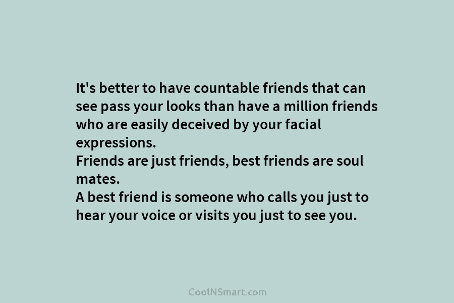 It’s better to have countable friends that can see pass your looks than have a million friends who are easily...