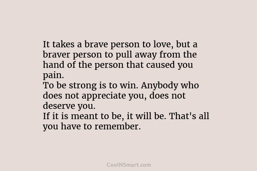 It takes a brave person to love, but a braver person to pull away from the hand of the person...